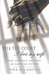 Tell the Court I Love My Wife: Race, Marriage, and Law--An American History