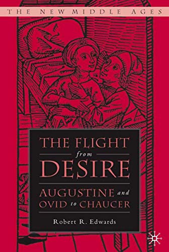 The Flight from Desire: Augustine and Ovid to Chaucer (By: Robert R. Edwards) cover