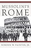 Mussolinis Rome Rebuilding The Eternal City