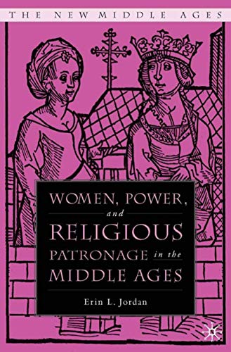 Women, Power, and Religious Patronage in the Middle Ages (By: Erin L. Jordan) cover