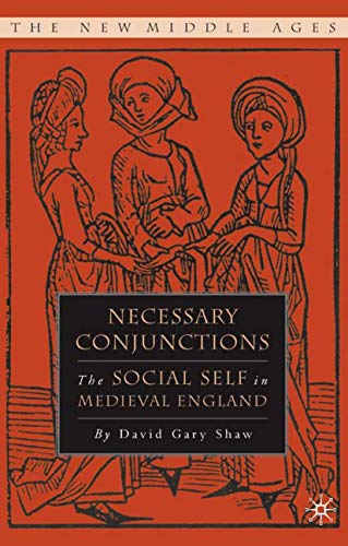 Necessary Conjunctions: The Social Self in Medieval England (By: David Gary Shaw) cover