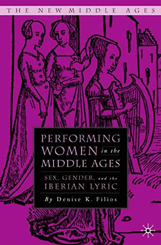 Performing Women in the Middle Ages: Sex, Gender, and the Medieval Iberian Lyric book cover