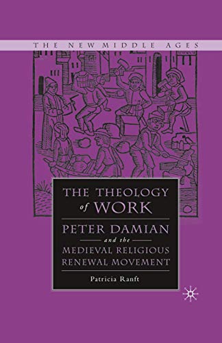 Medieval Theology of Work: Peter Damian and the Medieval Religious Renewal Movement (By: Patricia Ranft) cover