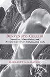 Benvenuto Cellini: Sexuality, Masculinity, and Artistic Identity in Renaissance Italy