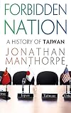 Forbidden Nation: A History of Taiwan
