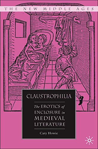 Claustrophilia: The Erotics of Enclosure in Medieval Literature book cover