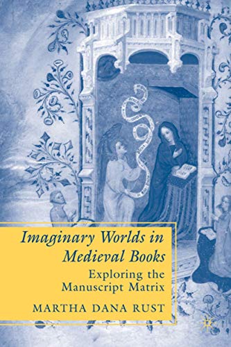 Imaginary Worlds in Medieval Books: Exploring the Manuscript Matrix (By: Martha Dana Rust) cover