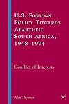U.S. Foreign Policy Towards Apartheid South Africa, 1948-1994: Conflict of Interests