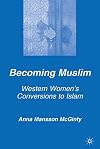 Becoming Muslim: Western Women's Conversions to Islam (Culture, Mind, and Society)