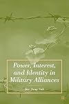 Power, Interest, and Identity in Military Alliances