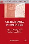 Gender, Identity, and Imperialism: Women Development Workers in Pakistan