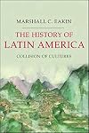 The History of Latin America: Collision of Cultures