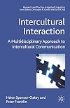 Intercultural Interaction: A Multidisciplinary Approach to Intercultural Communication (Research and Practice in Applied Linguistics)