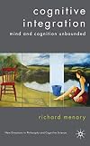 Cognitive Integration: Mind and Cognition Unbounded