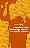 Towards a Post-Modern Understanding of the Political: From Genealogy to Hermeneutics