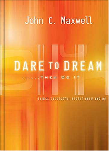 Dare to Dream . . . Then Do It: What Successful People Know and Do book cover