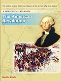 A Historical Atlas Of The American Revolution The United States Historical Atlases Of The Growth Of A New Nation