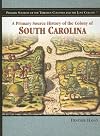 A Primary Source History of the Colony of South Carolina (Primary Sources of the Thirteen Colonies and the Lost Colony)