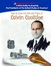 How to Draw the Life and Times of Calvin Coolidge (Kid's Guide to Drawing the Presidents of the United States of America)