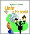 Light in My World (PowerKids Readers: My World of Science)