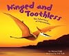 Winged and Toothless: The Adventures of Pteranodon (Dinosaur World)