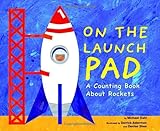 On The Launch Pad A Counting Book About Rockets Know Your Numbers