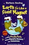 Earth Is Like a Giant Magnet: and Other Freaky Facts About Planets, Oceans, and Volcanoes