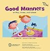 Good Manners: At Play, Home, and School (Way To Be!: Manners)