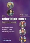 The Television News Handbook: An Insider's Guide to Being a Great Broadcast Journalist