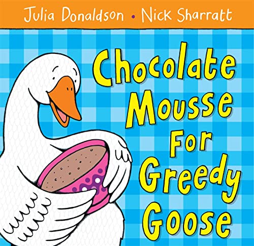 Chocolate Mousse for Greedy Goose (With: Nick Sharratt) cover