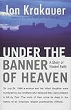 Under The Banner Of Heaven A Story Of Violent Faith