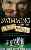 Swimming with the Devil Fish: The Colourful Story of the UK's Number 1 Poker Player