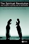 The Spiritual Revolution: Why Religion is Giving Way to Spirituality