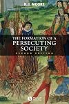 The Formation of a Persecuting Society: Authority and Deviance in Western Europe 950-1250