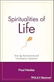 Spiritualities Of Life New Age Romanticism And Consumptive Capitalism