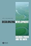 Decolonizing Development: Colonial Power and the Maya (Antipode Book Series)