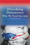 Provoking Democracy: Why We Need the Arts