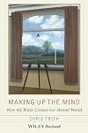 Making up the Mind: How the Brain Creates Our Mental World