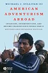 American Adventurism Abroad: Invasions, Interventions, and Regime Changes Since World War II