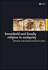 Household and Family Religion in Antiquity (Ancient World: Comparative Histories)