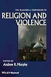 The Blackwell Companion to Religion and Violence