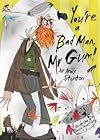 You're a Bad Man, Mr Gum!