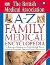 BMA A-Z Family Medical Encyclopedia: The Essential Reference to Over 7,000 Medical Terms Including Symptoms, Diseases, Drugs, and Treatments
