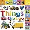 My First Things That Go: Let's Get Moving!