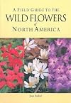 A Field Guide to the Wild Flowers of North America