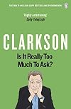 Is It Really Too Much to Ask? The World According to Clarkson