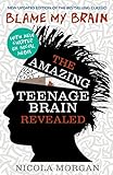 Blame My Brain The Amazing Teenage Brain Revealed