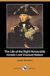 The Life of the Right Honourable Horatio Lord Viscount Nelson