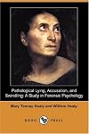 Pathological Lying, Accusation, and Swindling: A Study in Forensic Psychology (Dodo Press)