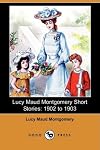 Lucy Maud Montgomery Short Stories: 1902 to 1903